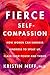 Fierce Self-Compassion: How Women Can Harness Kindness to Speak Up, Claim Their Power, and Thrive