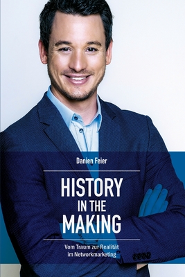 History in the Making: Vom Traum zur Realität im Networkmarketing (German Edition)