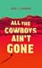 All the Cowboys Ain't Gone by John J. Jacobson
