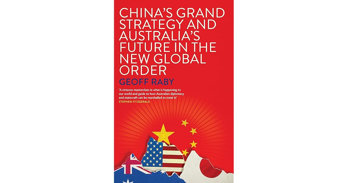 China S Grand Strategy And Australia S Future In The New Global Order