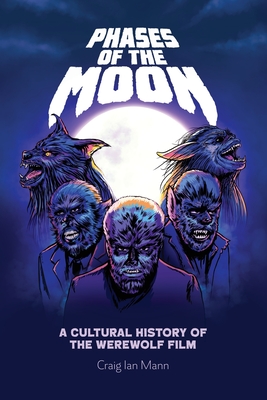 Phases of the Moon: A Cultural History of the Werewolf Film (Paperback)