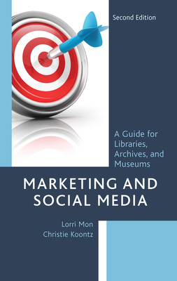 Marketing and Social Media: A Guide for Libraries, Archives, and Museums (Hardcover)