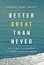 Better Great Than Never: Believing It's Possible Is Where Champions Begin