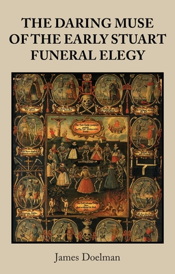 The daring muse of the early Stuart funeral elegy (Hardcover)