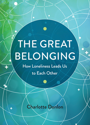 the great belonging how loneliness leads us to each other by charlotte donlon