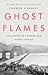 Ghost Flames: Life and Death in a Hidden War, Korea 1950-1953