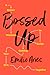 Bossed Up: A Grown Woman's Guide to Getting Your Sh*t Together