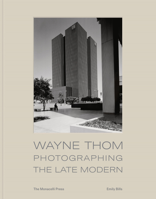 Wayne Thom: Photographing the Late Modern (Hardcover)