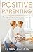 Positive Parenting: The Ess...