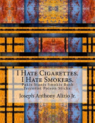 I Hate Cigarettes. I Hate Smokers.: Pakis Stanis Smokis Bush Terrorist Poison Sticks. (COCAINE 1967)