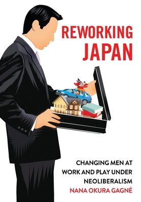 Reworking Japan: Changing Men at Work and Play under Neoliberalism
