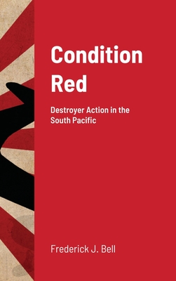 Condition Red: Destroyer Action in the South Pacific