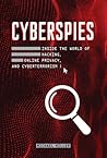 Cyberspies: Inside the World of Hacking, Online Privacy, and Cyberterrorism