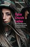 Crazy Church Ladies: The Priceless Story of an Unlikely Group Winning the War Against Trafficking