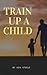 Train Up a Child: Notes, Qu...