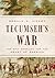 Tecumseh's War: The Epic Conflict for the Heart of America