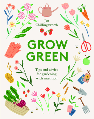 Grow Green: Tips and Advice for Gardening with Intention (Hardcover)