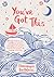 You've Got This 101 ways to boost your confidence, nurture your spirit and remind yourself that everything is going to be okay by Domonique Bertolucci