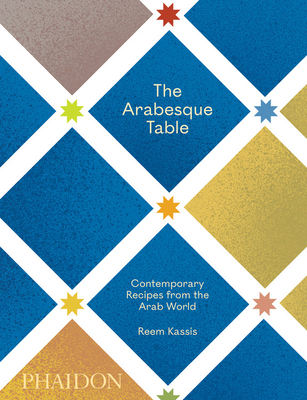 The Arabesque Table: Contemporary Recipes from the Arab World (Hardcover)