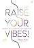 Raise Your Vibes!: Energy S...