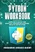 Python Workbook: Learn How to Quickly and Effectively Program with Exercises, Projects, and Solutions