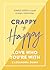 Crappy to Happy: Love Who Y...