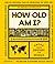 How Old Am I?: 1–100 Faces From Around The World