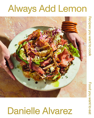 Always Add Lemon: Recipes You Want to Cook | Food You Want to Eat