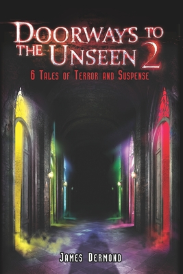 Doorways to the Unseen 2: 6 Tales of Terror and Suspense