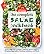 The Complete Salad Cookbook: A Fresh Guide to 200+ Vibrant Dishes Using Greens, Vegetables, Grains, Proteins, and More (The Complete ATK Cookbook Series)