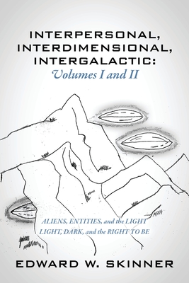 Interpersonal, Interdimensional, Intergalactic, Volumes I & II: Aliens, Entities, and the Light - Light, Dark, and the Right To Be (Paperback)