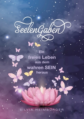 SeelenGaben: Ein freies Leben aus dem wahren SEIN heraus (German Edition)