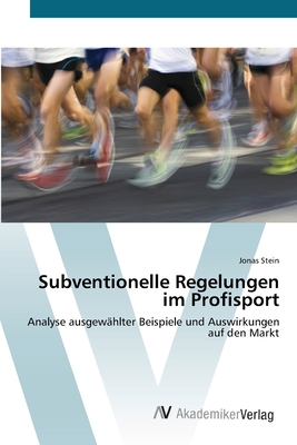 Subventionelle Regelungen im Profisport: Analyse ausgewählter Beispiele und Auswirkungen auf den Markt (German Edition)