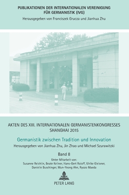 Akten des XIII. Internationalen Germanistenkongresses Shanghai 2015 -Germanistik zwischen Tradition und Innovation: Band 8 (Publikationen der ... für Germanistik (IVG)) (German Edition)