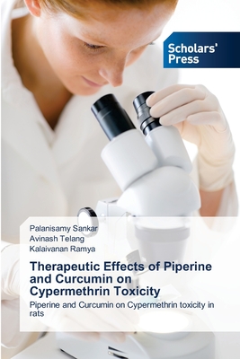 Therapeutic Effects of Piperine and Curcumin on Cypermethrin Toxicity: Piperine and Curcumin on Cypermethrin toxicity in rats