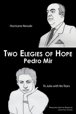 Two Elegies of Hope: Hurricane Neruda & To Julia with No Tears (Paperback)
