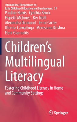Children’s Multilingual Literacy: Fostering Childhood Literacy in Home and Community Settings (International Perspectives on Early Childhood Education and Development, 31)