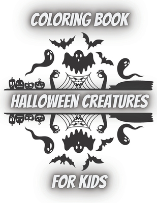 HALLOWEEN CREATURES Coloring book for KIDS: Trick or Treat 2020 Children Workbooks Activity Relaxation Girls Boys Design