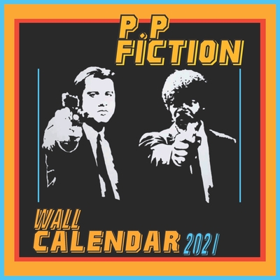 P.P fiction Wall Calendar 2021: P.P Fiction Wall Calendar 2021 8.5"x8.5" Finish Glossy