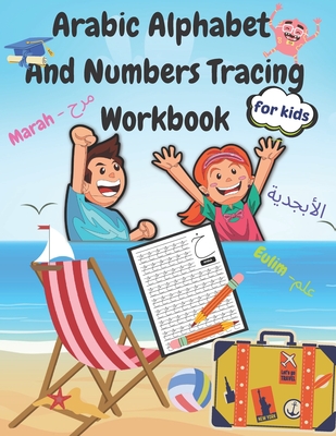 Arabic Alphabet and Numbers Tracing Workbook for kids: Arabic Letters from Alif to Ya - Read and Trace for Kids Ages 2-6 Practice For Kindergarteners Numbers 1-9