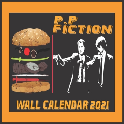 P.P Fiction Wall Calendar 2021: P.P Fiction Wall Calendar 2021 8.5x8.5 Finish Glossy