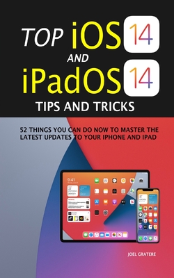 Top iOS 14 And iPadOS 14 Tips And Tricks: 52 Things You Can Do Now To Master The Latest Updates To Your iPhone And iPad