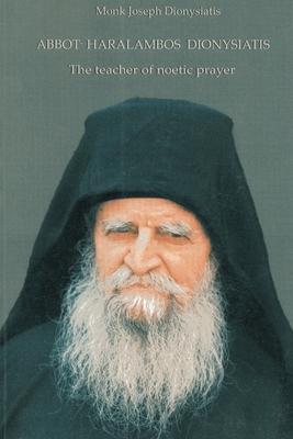 Abbot Haralambos Dionysiatis: The Teacher of Noetic Prayer (St George Monastery)