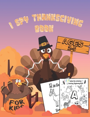 I Spy Thanksgiving Book for Kids Ages 2-5: A Fun Learning Activity, Picture and Guessing Game for Kids Ages 2-5 - Holiday Gift Idea for Kids, Preschoolers, Toddlers and Kindergarteners!