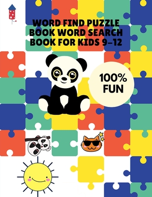 Word Find Puzzle Book Word Search Book for Kids 9-12: The Everything Kids' Word Search Puzzle and Activity Book Challenging Search and Find Puzzle Games for Boys and Girls Ages 9 to 12 Years Old to Sharpen the Mind
