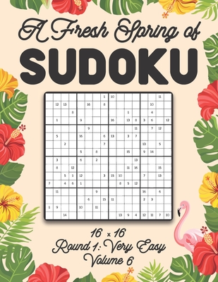 A Fresh Spring of Sudoku 16 x 16 Round 1: Very Easy Volume 6: Sudoku for Relaxation Spring Puzzle Game Book Japanese Logic Sixteen Numbers Math Cross Sums Challenge 16x16 Grid Beginner Friendly Easy Level For All Ages Kids to Adults Floral Theme Gifts