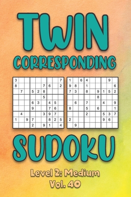 Twin Corresponding Sudoku Level 2: Medium Vol. 40: Play Twin Sudoku With Solutions Grid Medium Level Volumes 1-40 Sudoku Variation Travel Friendly Paper Logic Games Solve Japanese Number Cross Sum Puzzle Improve Math Challenge All Ages Kids to Adult Gift