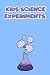 Kids Science Experiments: K...