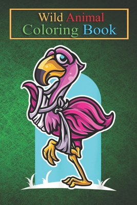 Wild Animal Coloring Book: Cool Broken Leg Flamingo Funny Fractured Shorebird An Coloring Book Featuring Beautiful Forest Animals, Birds, Plants and Wildlife for Stress Relief and Relaxation !