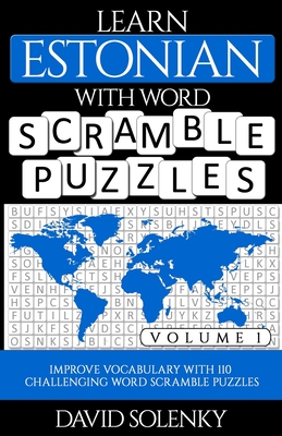 Learn Estonian with Word Scramble Puzzles Volume 1: Learn Estonian Language Vocabulary with 110 Challenging Bilingual Word Scramble Puzzles